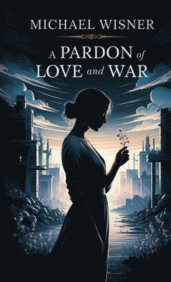 Michael Wisner - Pardon of Love and War, Häftad