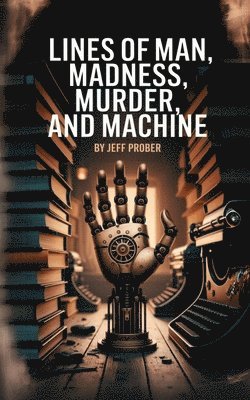 Jeff Prober - Lines of Man, Madness, Murder, and Machine, Häftad