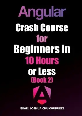 Israel Joshua Chukwubueze - Angular Crash Course for Beginners in 10 Hours or Less (Book 2), Häftad. Tillgänglighet: Lägg i varukorg