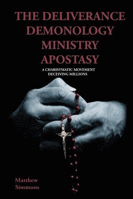 Matthew Simmons - Deliverance Demonology Ministry Apostasy, Häftad