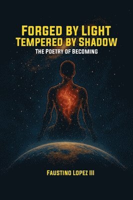 III , Faustino Lopez - Forged by Light, Tempered by Shadow, Häftad