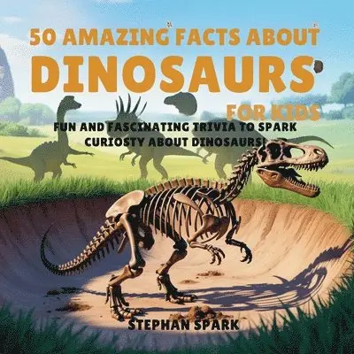 Stephan Spark - 50 Amazing Facts About Dinosaurs for Kids, Häftad. Tillgänglighet: Lägg i varukorg