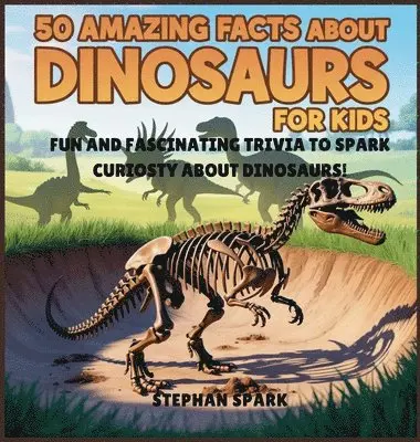 Stephan Spark - 50 Amazing Facts About Dinosaurs for Kids, Inbunden. Tillgänglighet: Lägg i varukorg