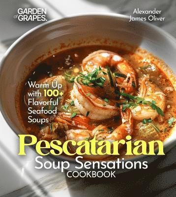Alexander James Oliver - Pescatarian Soup Sensations Cookbook, Häftad. Tillgänglighet: Tillfälligt slut