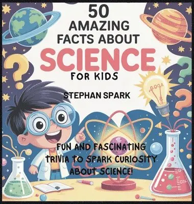 Stephan Spark - 50 Amazing Facts About Science for Kids, Inbunden. Tillgänglighet: Lägg i varukorg