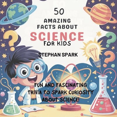 Stephan Spark - 50 Amazing Facts About Science for Kids, Häftad. Tillgänglighet: Lägg i varukorg