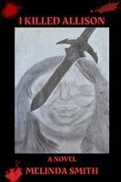 Melinda Smith - I Killed Allison, Häftad