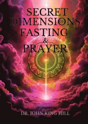 John King Hill - Secret Dimensions of Fasting & Prayer, Häftad. Tillgänglighet: Lägg i varukorg