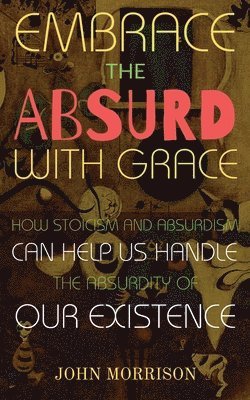 John Morrison - Embrace the Absurd with Grace, Häftad