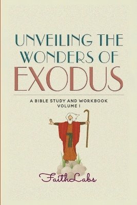 Faithlabs - Unveiling the Wonders of Exodus, Häftad. Tillgänglighet: Lägg i varukorg