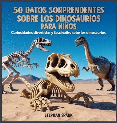 Stephan Spark - 50 Datos Asombrosos Sobre Dinosaurios Para Niños, Inbunden. Tillgänglighet: Lägg i varukorg