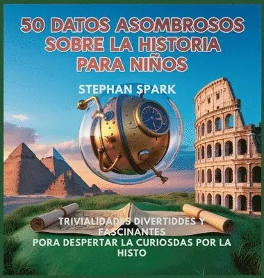 Stephan Spark - 50 Datos Asombrosos Sobre La Historia Para Niños, Inbunden. Tillgänglighet: Lägg i varukorg