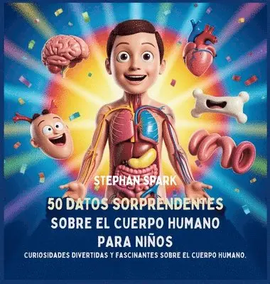 Stephan Spark - 50 Datos Sorprendentes Sobre El Cuerpo Humano Para Niños, Inbunden. Tillgänglighet: Lägg i varukorg