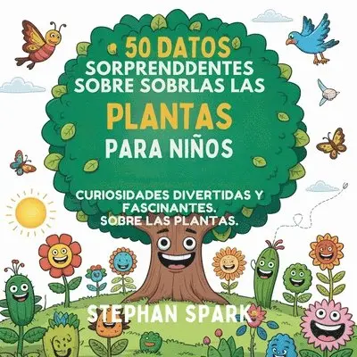 Stephan Spark - 50 Datos Sorprendentes Sobre Las Plantas Para Niños, Häftad. Tillgänglighet: Lägg i varukorg