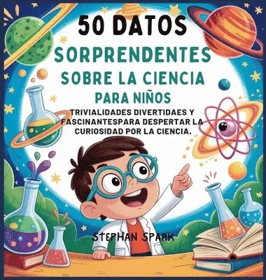 Stephan Spark - 50 Datos Sorprendentes Sobre La Ciencia Para Niños, Inbunden. Tillgänglighet: Lägg i varukorg