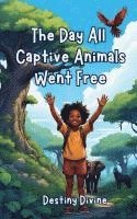 Destiny Divine - Day All Captive Animals Went Free, Häftad. Tillgänglighet: Lägg i varukorg