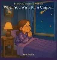 Yb Robeson - When You Wish For A Unicorn, Inbunden. Tillgänglighet: Lägg i varukorg