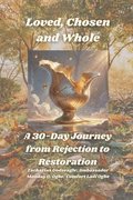 Loved, Chosen and Whole - A 30-Day Journey from Rejection to Restoration