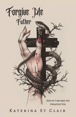 Katerina St Clair - Forgive Me Father, Häftad