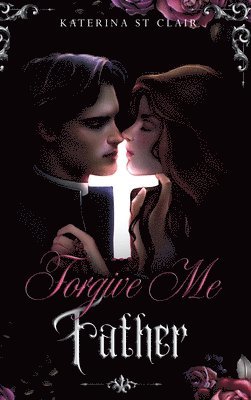 Katerina St Clair - Forgive Me Father, Inbunden. Tillgänglighet: Lägg i varukorg