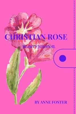 Anne Foster - Christian Rose Beauty Journal, Häftad