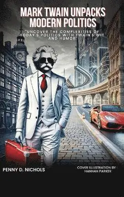 Penny D Nichols - Mark Twain Unpacks Modern Politics, Inbunden. Tillgänglighet: Lägg i varukorg
