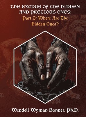Wendell Wyman Bonner - Exodus of The Hidden and Precious Ones, Inbunden