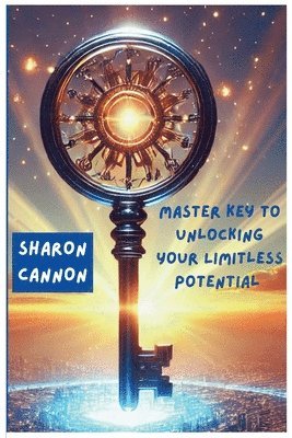 Sharon Cannon - Master Key to Unlocking Your Limitless Potential, Häftad