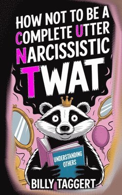 Billy Taggert - How Not to be a Complete Utter Narcissistic Twat, Häftad