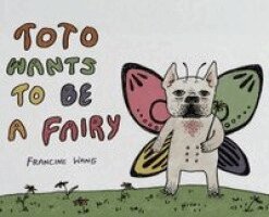 Francine Wang - Toto wants to be a Fairy, Inbunden