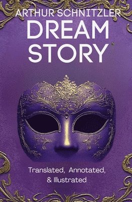 Arthur Schnitzler - Dream Story (Translated, Annotated, & Illustrated), Häftad