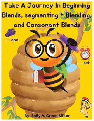 Sally A Miller - Take A Journey In Beginning Blends, Segmenting + Blends, and Consonant Blends, Häftad