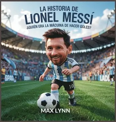 Max Lynn - Historia De Lionel Messi, Inbunden. Tillgänglighet: Lägg i varukorg