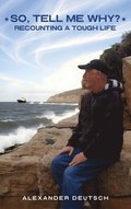 So, tell me why?: Recounting a Tough Life