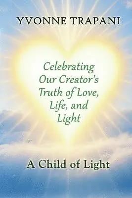 Yvonne Trapani - Celebrating Our Creator's Truth of Love, Life, and Light, Häftad. Tillgänglighet: Lägg i varukorg