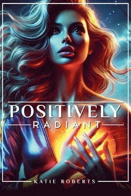 Katie Roberts - Positively Radiant, Häftad. Tillgänglighet: Tillfälligt slut
