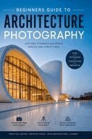 Christopher L Smith - Beginners Guide to Architectural Photography - 2nd Edition, Häftad