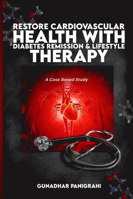 Gunadhar Panigrahi - Restore Cardiovascular Health with Diabetes Remission & Lifestyle Therapy, Häftad