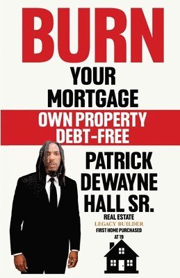 Patrick Dewayne Hall - Burn Your Mortgage, Häftad