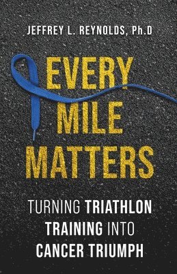 Every Mile Matters: Turning Triathlon Training Into Cancer Triumph
