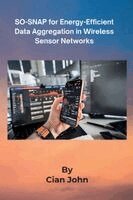 Cian John - SO-SNAP for Energy-Efficient Data Aggregation in Wireless Sensor Networks, Häftad