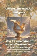 Geliebt, auserw�hlt und ganz - Eine 30-t�gige Reise von der Ablehnung zur Wiederherstellung