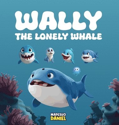 Mapesho Daniel - Wally The Lonely Whale, Inbunden. Tillgänglighet: Lägg i varukorg