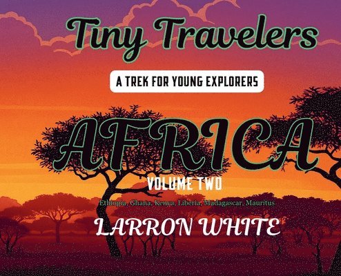 Larron White - Tiny Travelers Africa Volume Two, Inbunden