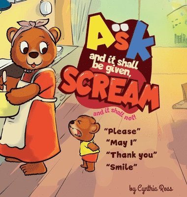 Cynthia Ross - Ask and it shall be given, Scream and it shall not, Inbunden