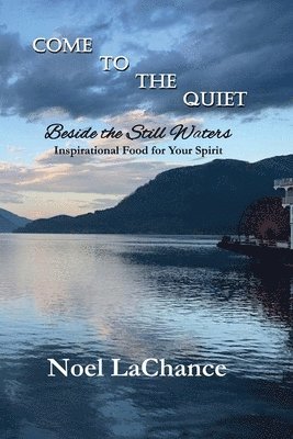 Noel LaChance - Come to the Quiet Beside the Still Waters, Häftad