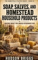Soap, Salves, and Homestead Household Products