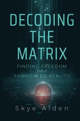 Skye Alden - Decoding the Matrix, Häftad. Tillgänglighet: Lägg i varukorg