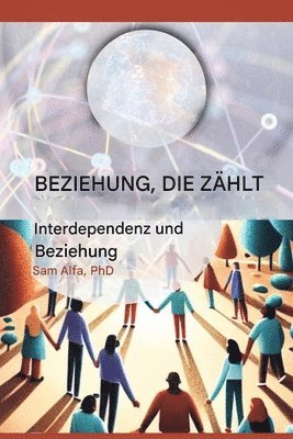 Sam A Alfa - BEZIEHUNG, DIE ZÄHLT - Interdependenz und Beziehung - GERMAN Edition, Häftad