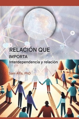 Sam A Alfa - RELACIÓN QUE IMPORTA - Interdependencia y relación - SPANISH EDITION, Häftad